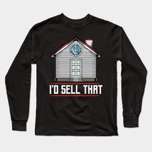 Realtor - I'd Sell That - Funny Real Estate Agent Saying Long Sleeve T-Shirt